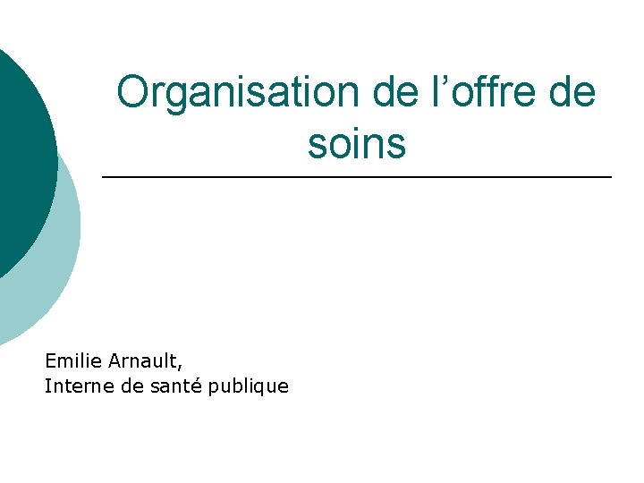 Organisation de l’offre de soins Emilie Arnault, Interne de santé publique 