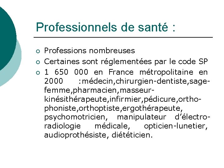 Professionnels de santé : ¡ ¡ ¡ Professions nombreuses Certaines sont réglementées par le