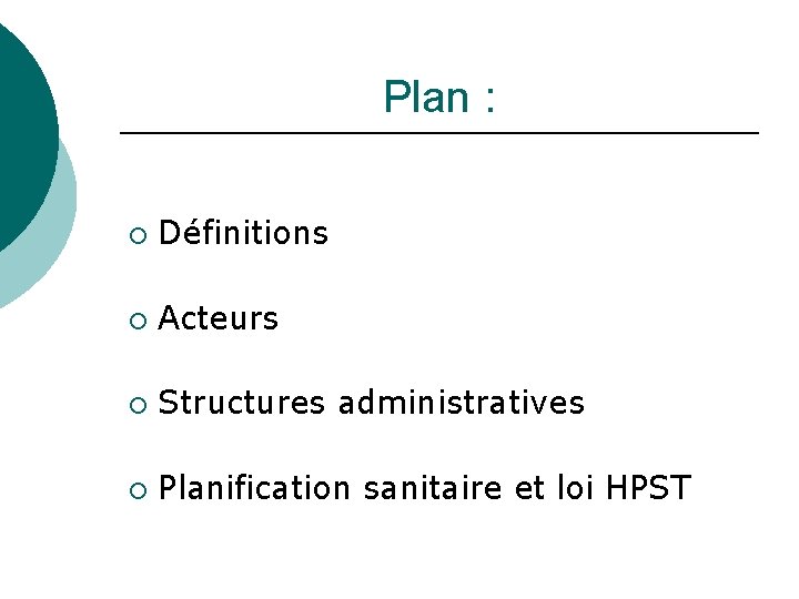 Plan : ¡ Définitions ¡ Acteurs ¡ Structures administratives ¡ Planification sanitaire et loi