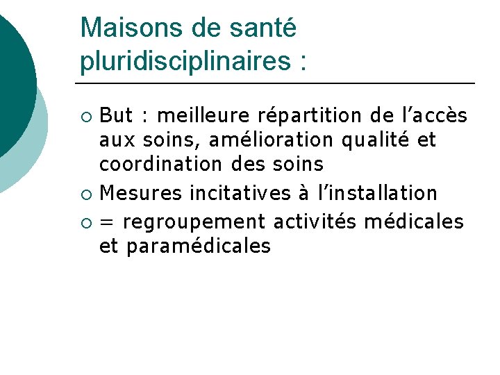 Maisons de santé pluridisciplinaires : But : meilleure répartition de l’accès aux soins, amélioration