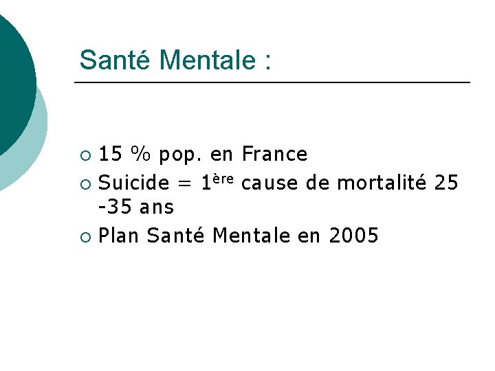 Santé Mentale : 15 % pop. en France ¡ Suicide = 1ère cause de