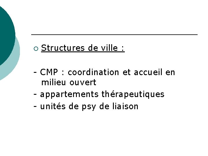 ¡ Structures de ville : - CMP : coordination et accueil en milieu ouvert