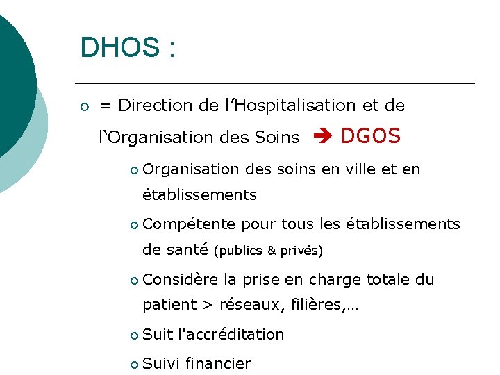 DHOS : ¡ = Direction de l’Hospitalisation et de l‘Organisation des Soins DGOS ¡