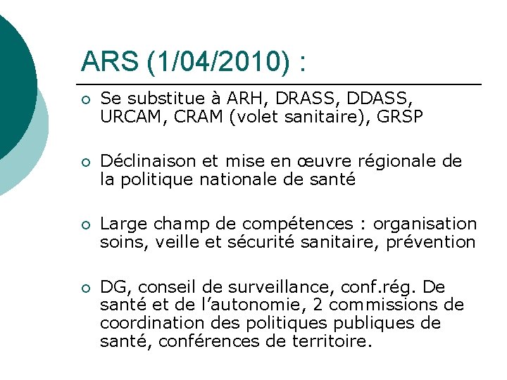 ARS (1/04/2010) : ¡ Se substitue à ARH, DRASS, DDASS, URCAM, CRAM (volet sanitaire),