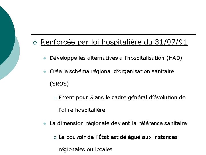 ¡ Renforcée par loi hospitalière du 31/07/91 l Développe les alternatives à l’hospitalisation (HAD)