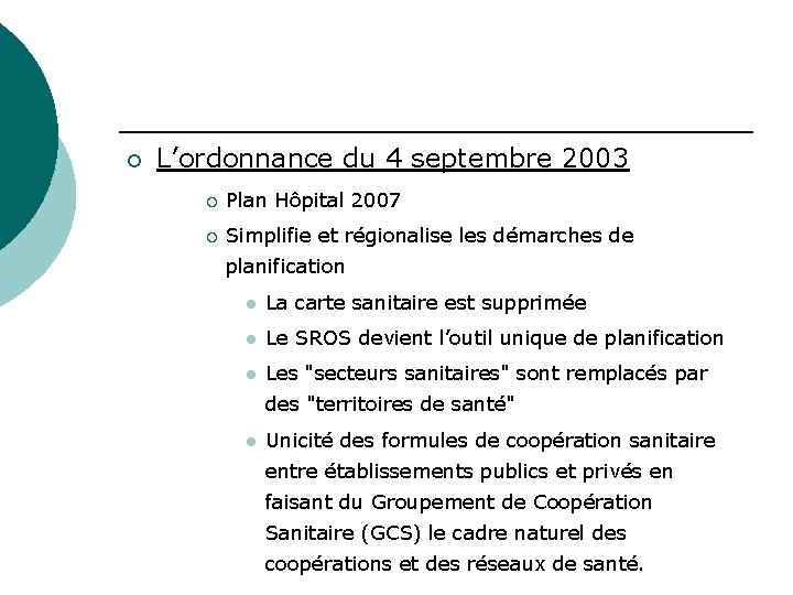 ¡ L’ordonnance du 4 septembre 2003 ¡ Plan Hôpital 2007 ¡ Simplifie et régionalise