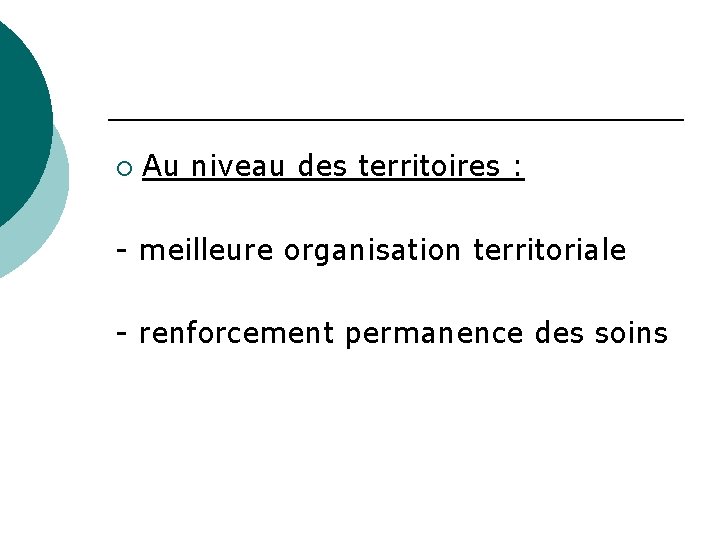 ¡ Au niveau des territoires : - meilleure organisation territoriale - renforcement permanence des