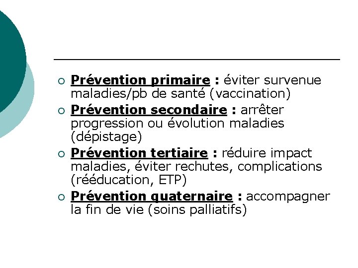 ¡ ¡ Prévention primaire : éviter survenue maladies/pb de santé (vaccination) Prévention secondaire :