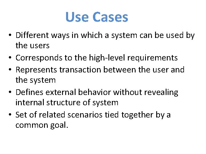 Use Cases • Different ways in which a system can be used by the