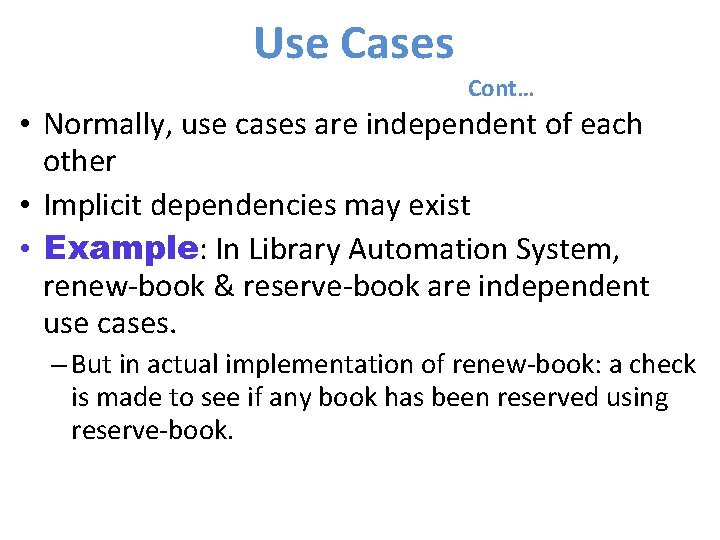 Use Cases Cont… • Normally, use cases are independent of each other • Implicit