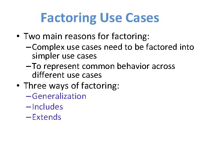 Factoring Use Cases • Two main reasons for factoring: – Complex use cases need