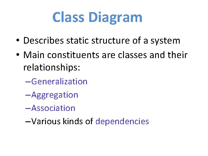 Class Diagram • Describes static structure of a system • Main constituents are classes