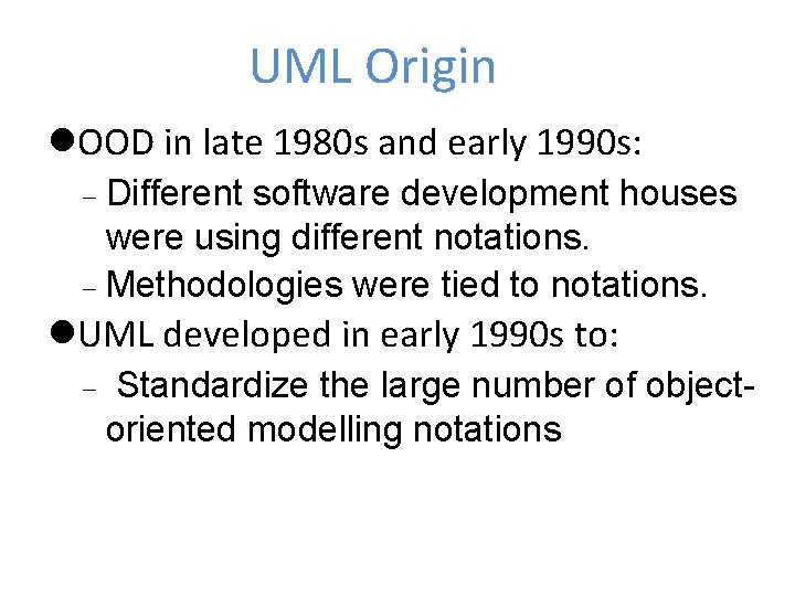 UML Origin OOD in late 1980 s and early 1990 s: Different software development