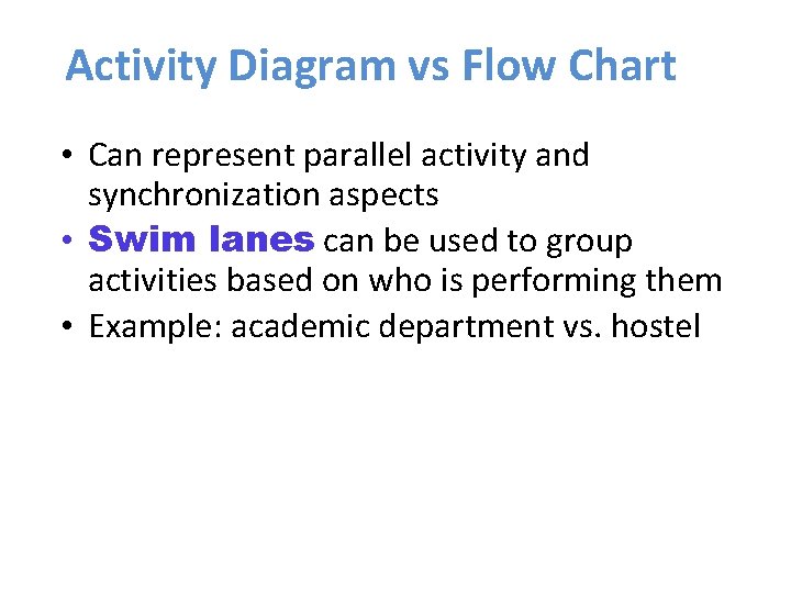 Activity Diagram vs Flow Chart • Can represent parallel activity and synchronization aspects •