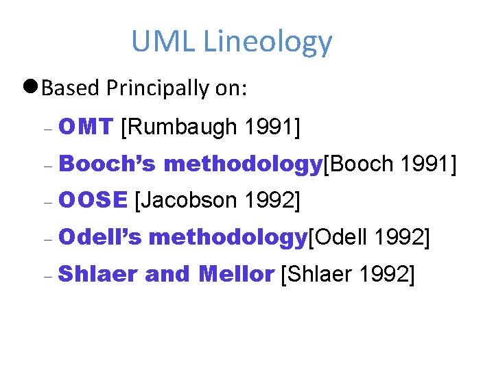UML Lineology Based Principally on: OMT [Rumbaugh 1991] Booch’s OOSE methodology[Booch 1991] [Jacobson 1992]