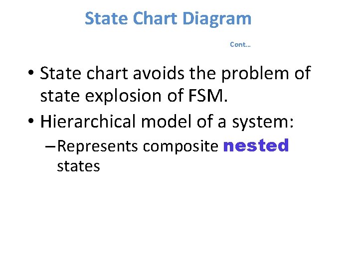 State Chart Diagram Cont… • State chart avoids the problem of state explosion of