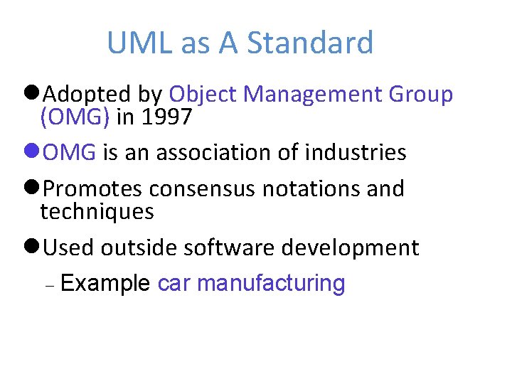 UML as A Standard Adopted by Object Management Group (OMG) in 1997 OMG is