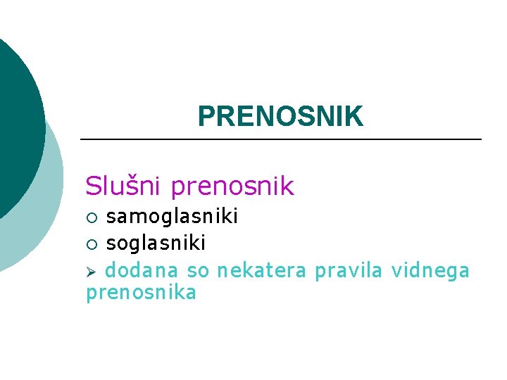 PRENOSNIK Slušni prenosnik samoglasniki ¡ soglasniki Ø dodana so nekatera pravila vidnega prenosnika ¡