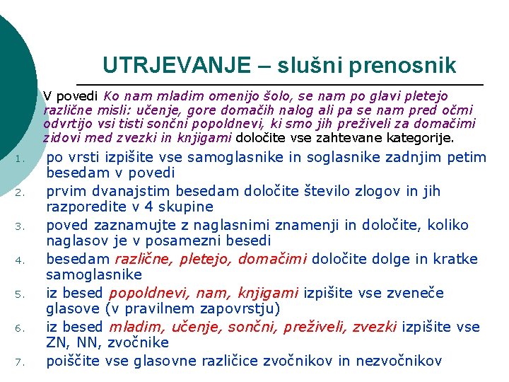 UTRJEVANJE – slušni prenosnik V povedi Ko nam mladim omenijo šolo, se nam po