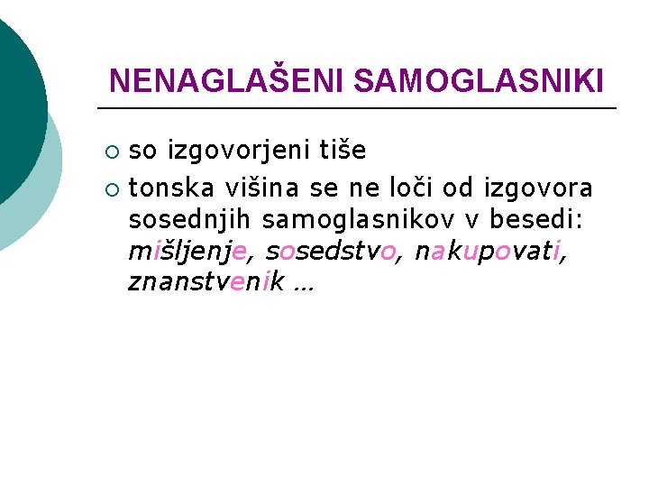 NENAGLAŠENI SAMOGLASNIKI so izgovorjeni tiše ¡ tonska višina se ne loči od izgovora sosednjih