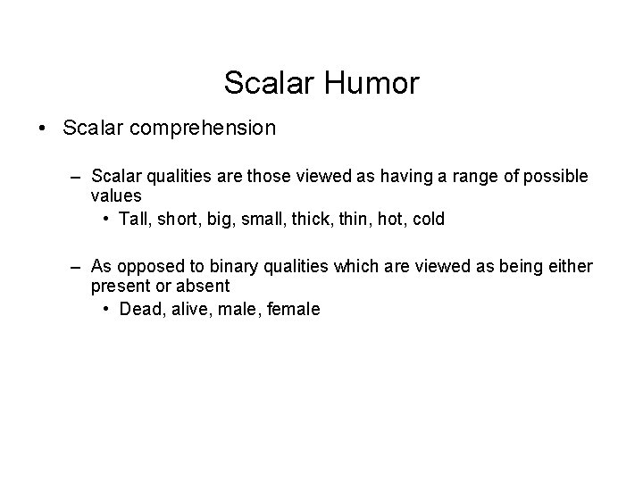 Scalar Humor • Scalar comprehension – Scalar qualities are those viewed as having a