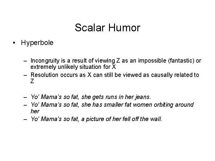 Scalar Humor • Hyperbole – Incongruity is a result of viewing Z as an