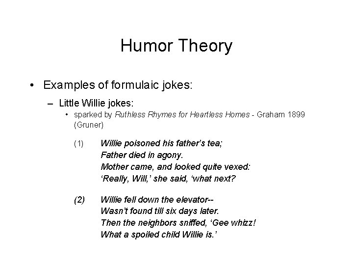 Humor Theory • Examples of formulaic jokes: – Little Willie jokes: • sparked by