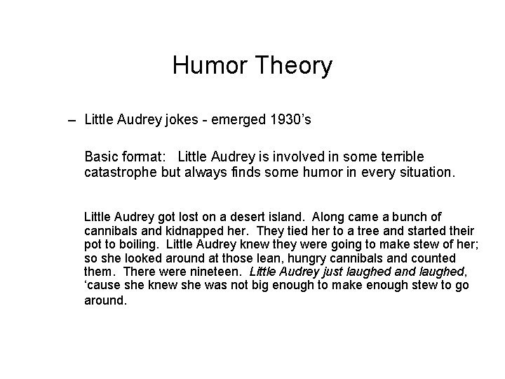 Humor Theory – Little Audrey jokes - emerged 1930’s Basic format: Little Audrey is