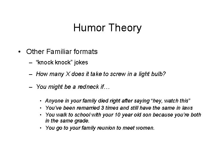 Humor Theory • Other Familiar formats – “knock” jokes – How many X does