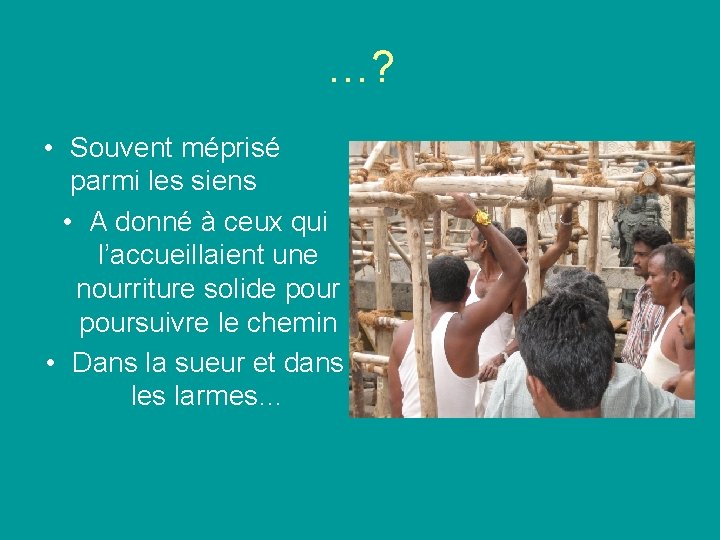 …? • Souvent méprisé parmi les siens • A donné à ceux qui l’accueillaient