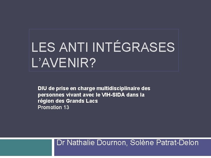 LES ANTI INTÉGRASES L’AVENIR? DIU de prise en charge multidisciplinaire des personnes vivant avec