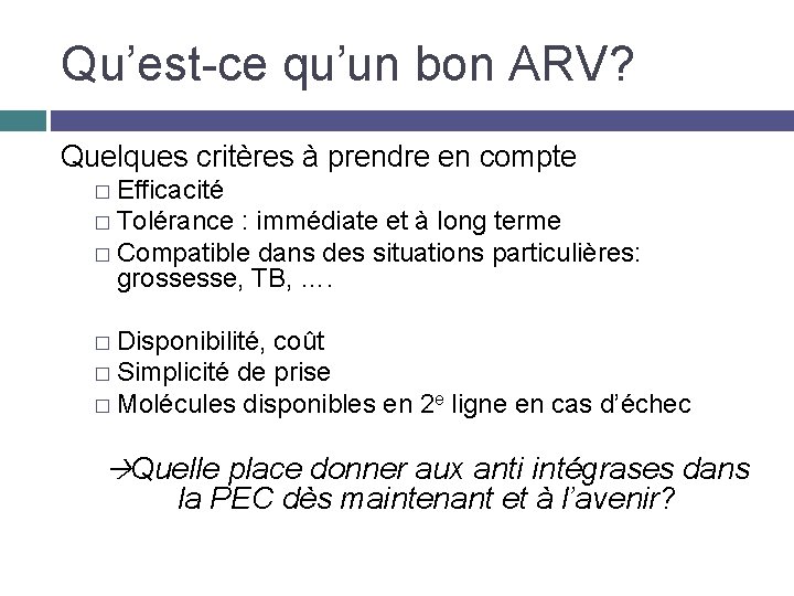 Qu’est-ce qu’un bon ARV? Quelques critères à prendre en compte � Efficacité � Tolérance