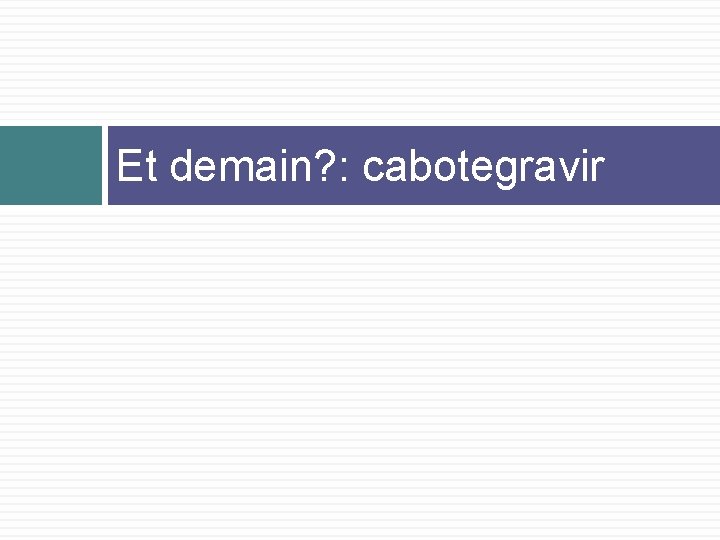 Et demain? : cabotegravir 