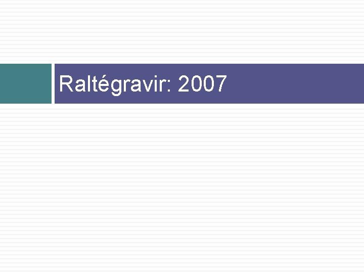 Raltégravir: 2007 