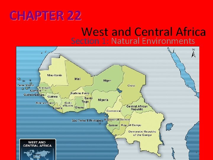 CHAPTER 22 West and Central Africa Section 1: Natural Environments 13 