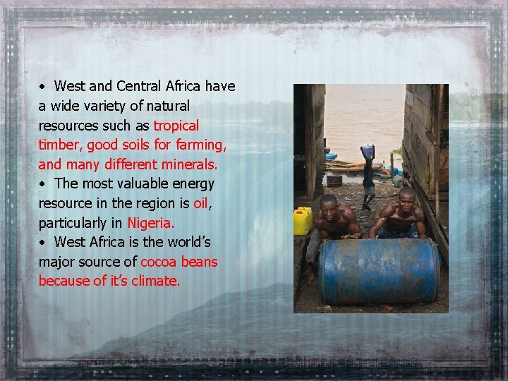  • West and Central Africa have a wide variety of natural resources such