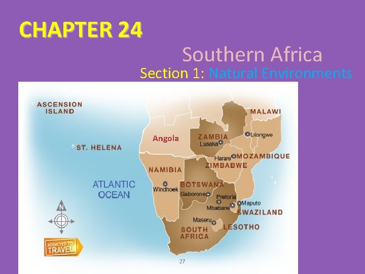 CHAPTER 24 Southern Africa Section 1: Natural Environments Angola 27 
