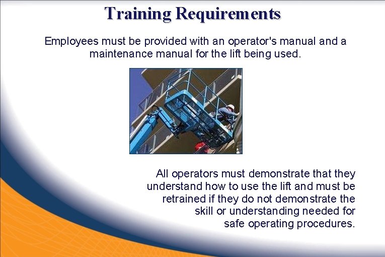Training Requirements Employees must be provided with an operator's manual and a maintenance manual