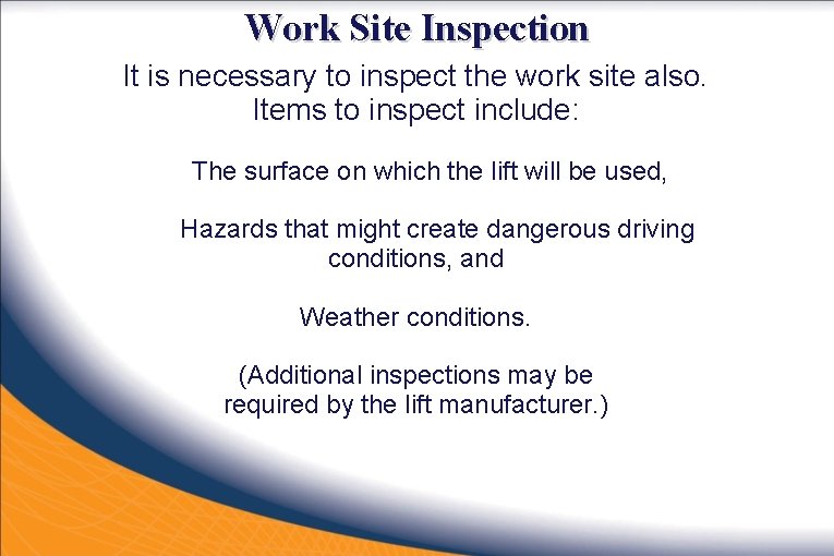 Work Site Inspection It is necessary to inspect the work site also. Items to