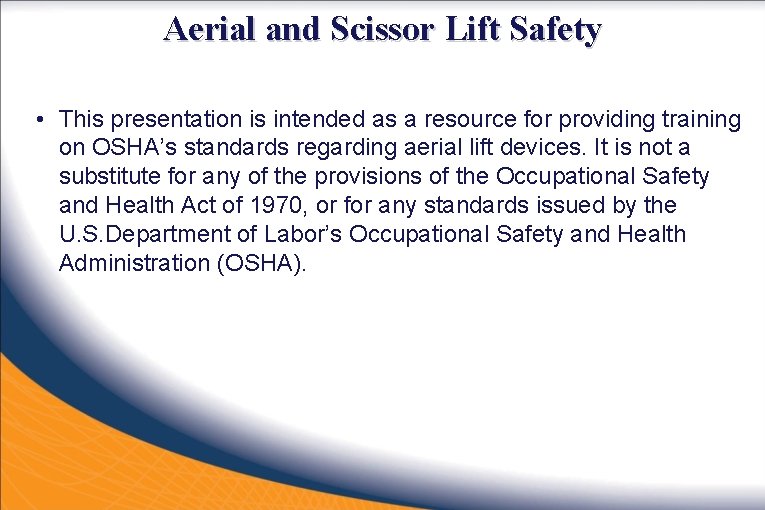 Aerial and Scissor Lift Safety • This presentation is intended as a resource for