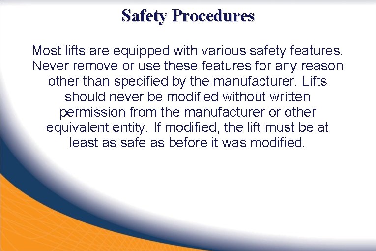 Safety Procedures Most lifts are equipped with various safety features. Never remove or use