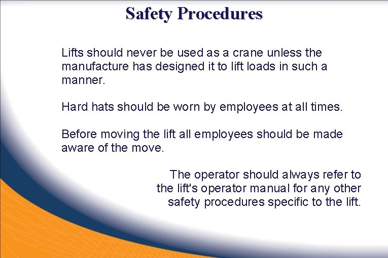 Safety Procedures Lifts should never be used as a crane unless the manufacture has