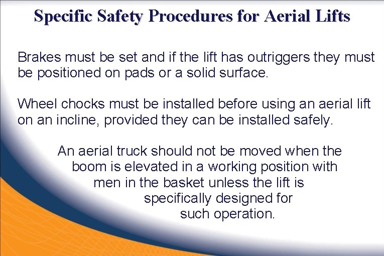 Specific Safety Procedures for Aerial Lifts Brakes must be set and if the lift