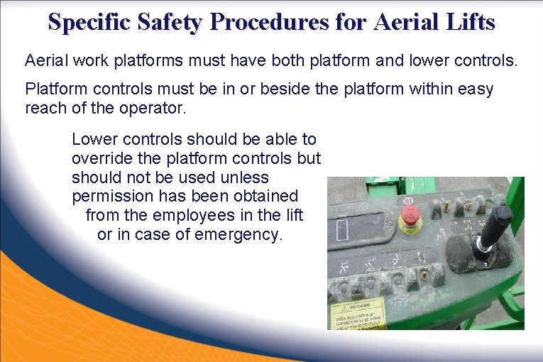Specific Safety Procedures for Aerial Lifts Aerial work platforms must have both platform and