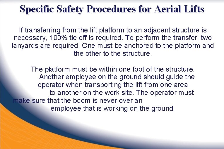 Specific Safety Procedures for Aerial Lifts If transferring from the lift platform to an
