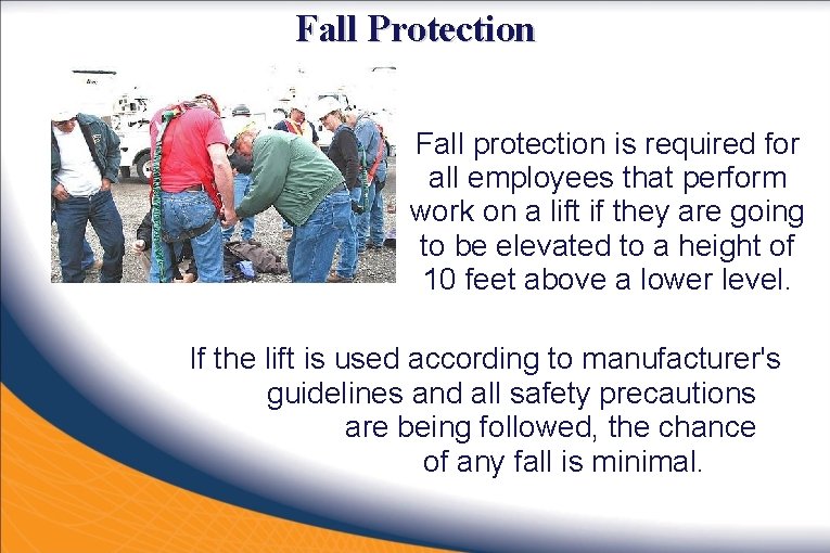 Fall Protection Fall protection is required for all employees that perform work on a