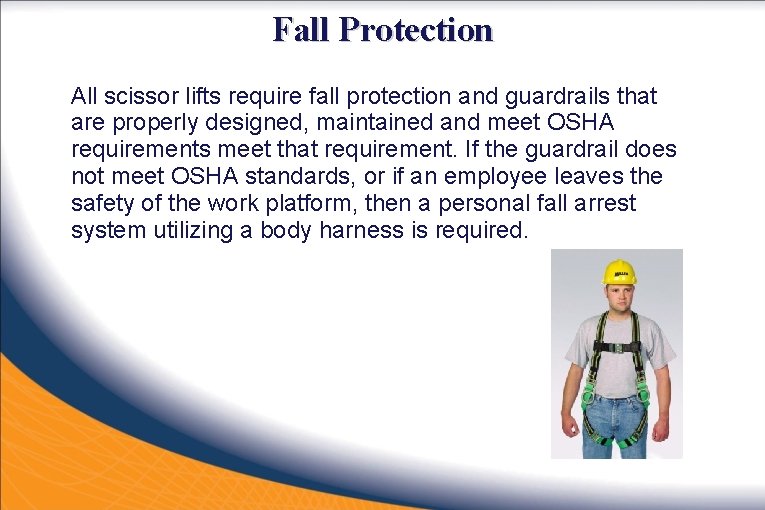 Fall Protection All scissor lifts require fall protection and guardrails that are properly designed,