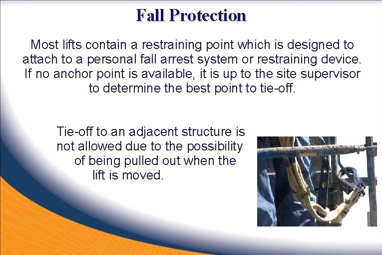 Fall Protection Most lifts contain a restraining point which is designed to attach to