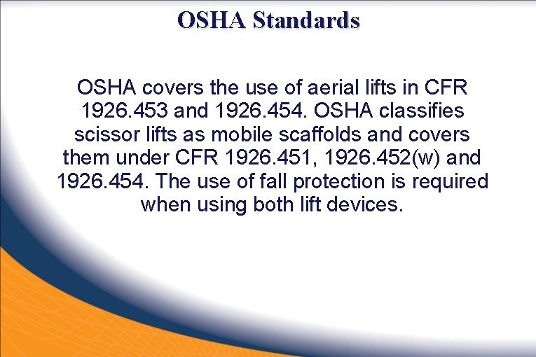 OSHA Standards OSHA covers the use of aerial lifts in CFR 1926. 453 and