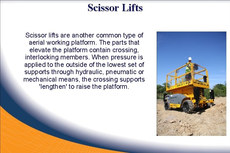 Scissor Lifts Scissor lifts are another common type of aerial working platform. The parts